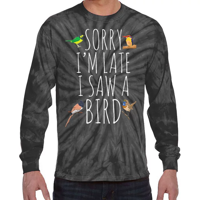 Sorry IM Late I Saw A Bird Cute Bird Lover Birding Tie-Dye Long Sleeve Shirt