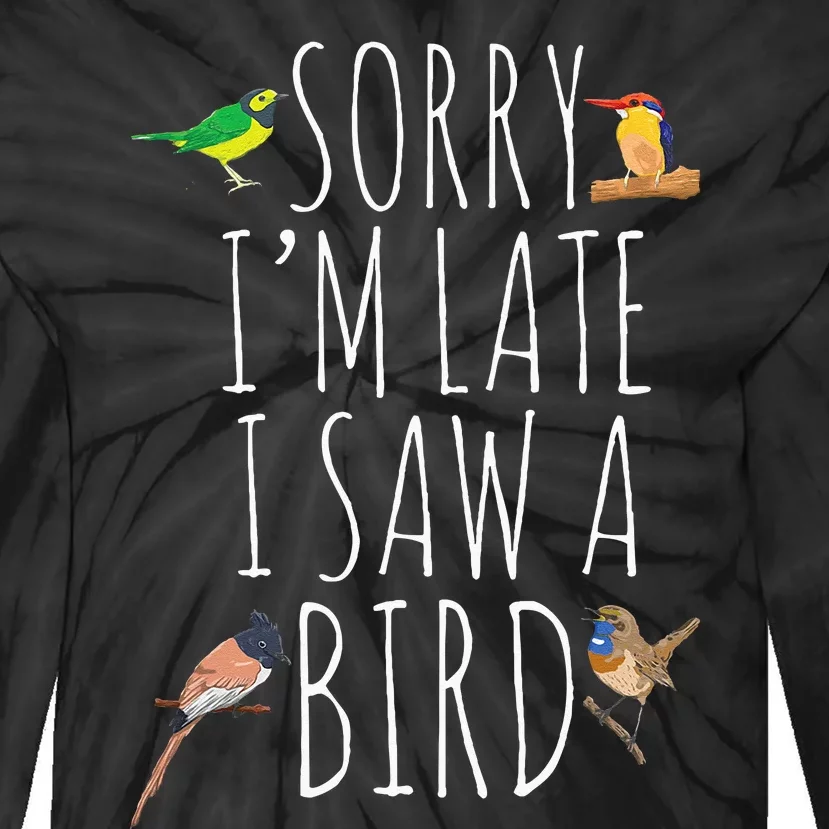 Sorry IM Late I Saw A Bird Cute Bird Lover Birding Tie-Dye Long Sleeve Shirt