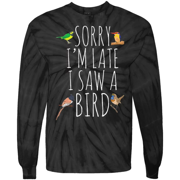 Sorry IM Late I Saw A Bird Cute Bird Lover Birding Tie-Dye Long Sleeve Shirt