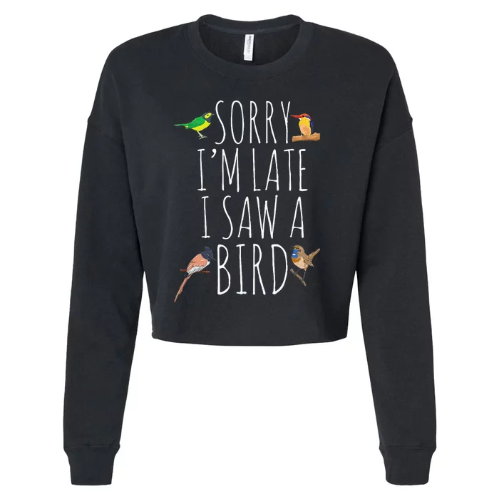 Sorry IM Late I Saw A Bird Cute Bird Lover Birding Cropped Pullover Crew