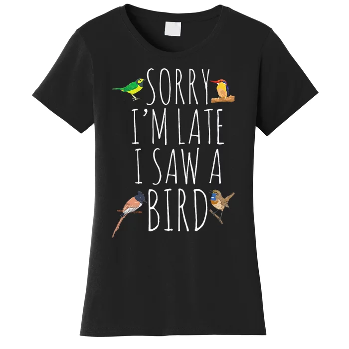 Sorry IM Late I Saw A Bird Cute Bird Lover Birding Women's T-Shirt