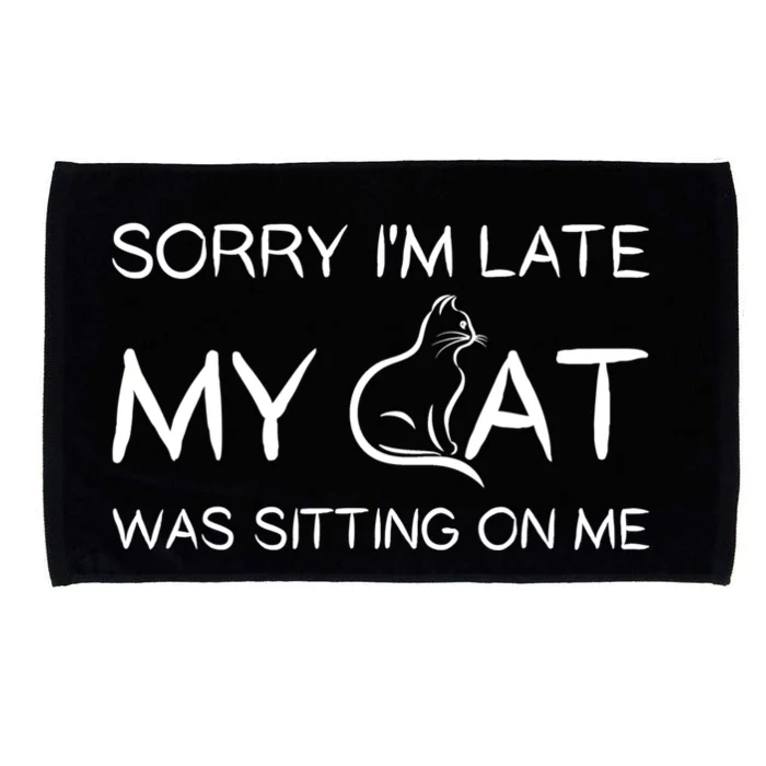 Sorry I'm Late My Cat Was Sitting On Me Funny Pet Cute Gift Microfiber Hand Towel