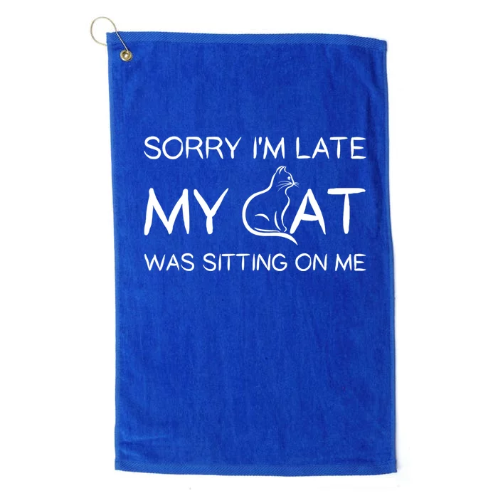 Sorry I'm Late My Cat Was Sitting On Me Funny Pet Cute Gift Platinum Collection Golf Towel