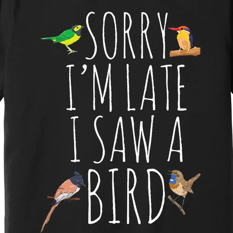 Sorry I'M Late I Saw A Bird Cute quote Bird Lover Premium T-Shirt