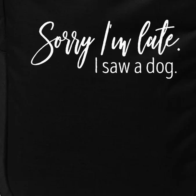 Sorry IM Late I Saw A Dog Sarcastic Sayings Impact Tech Backpack