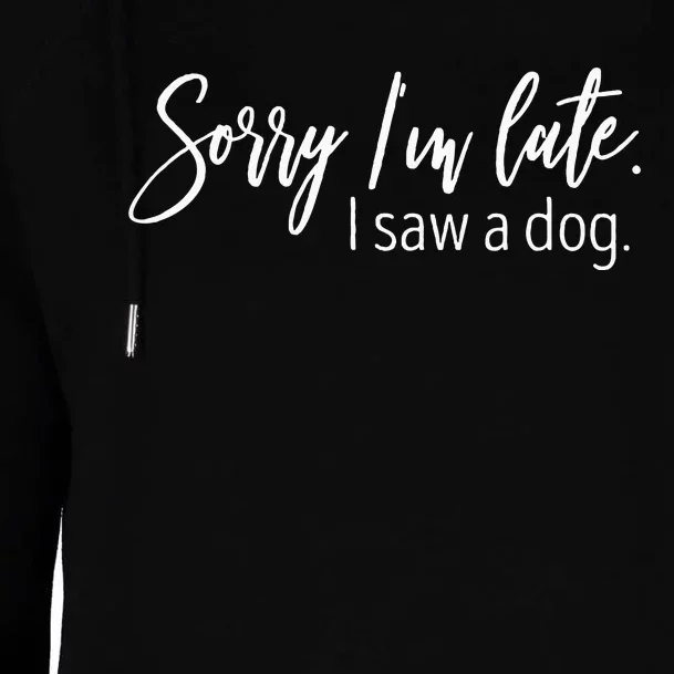 Sorry IM Late I Saw A Dog Sarcastic Sayings Womens Funnel Neck Pullover Hood