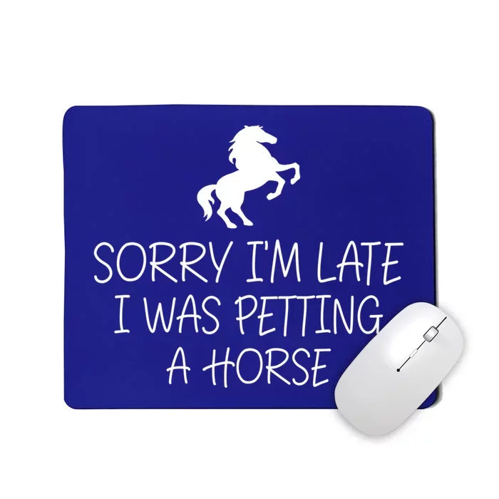 Sorry IM Late I Was Petting A Horse Funny Horse Lover Gift Mousepad