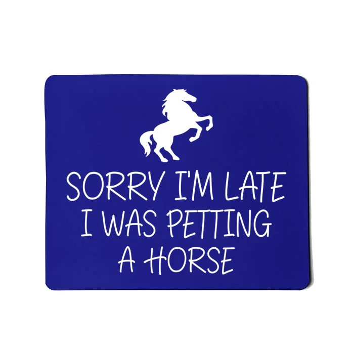 Sorry IM Late I Was Petting A Horse Funny Horse Lover Gift Mousepad