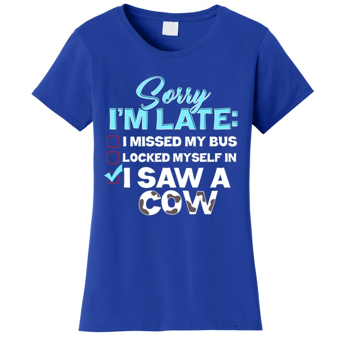 Sorry Iam Late I Saw A Cow Farm Farmer Cool Gift Women's T-Shirt