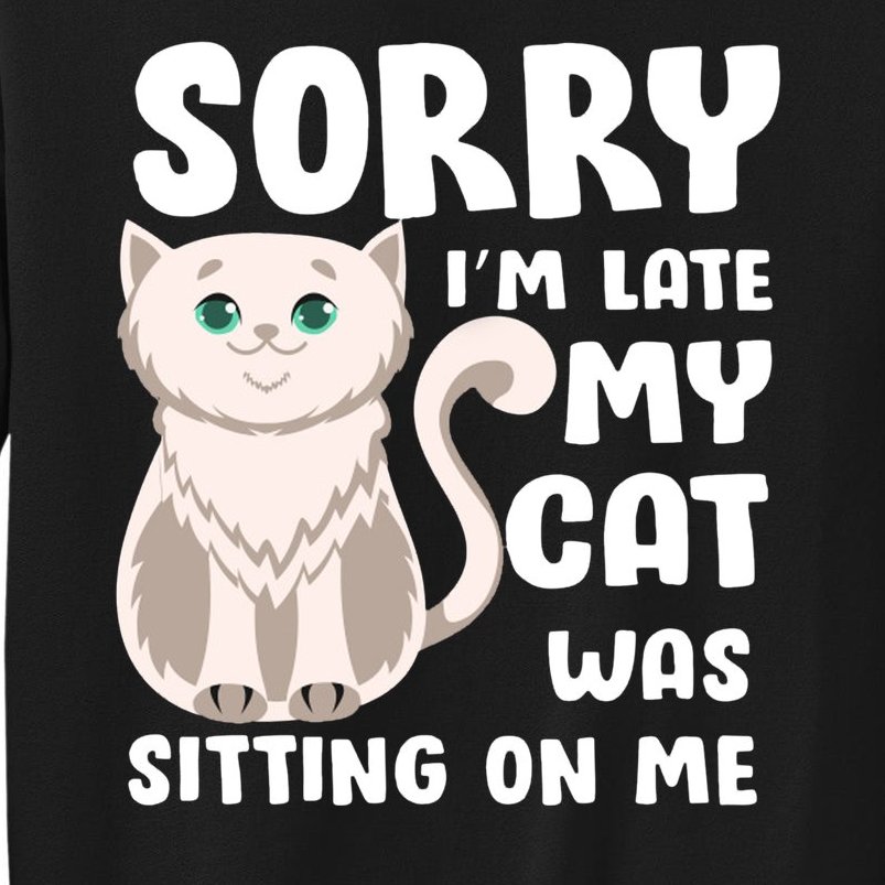 Sorry I'm Late My Cat Was Sitting On Me Sweatshirt