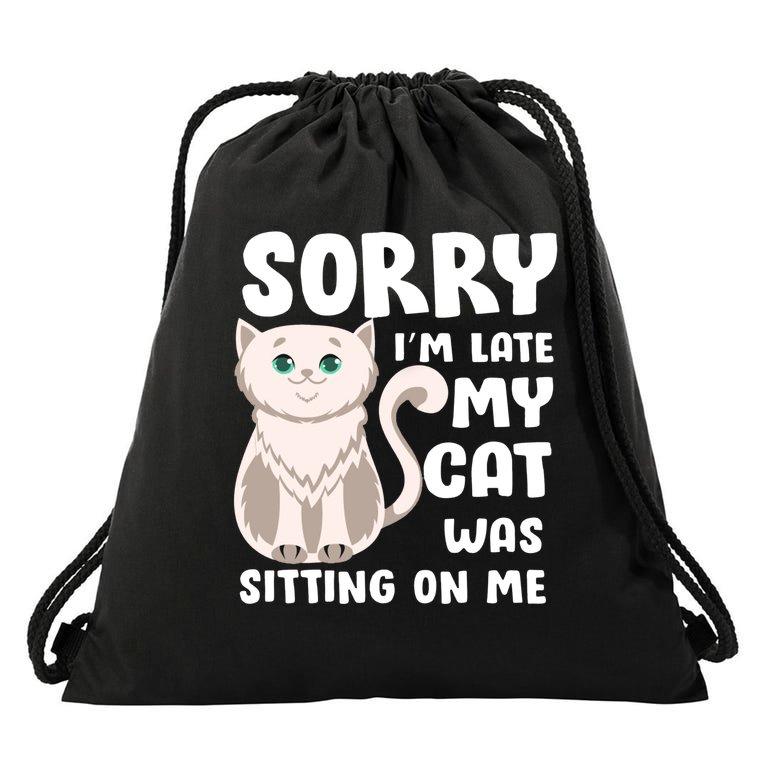 Sorry I'm Late My Cat Was Sitting On Me Drawstring Bag