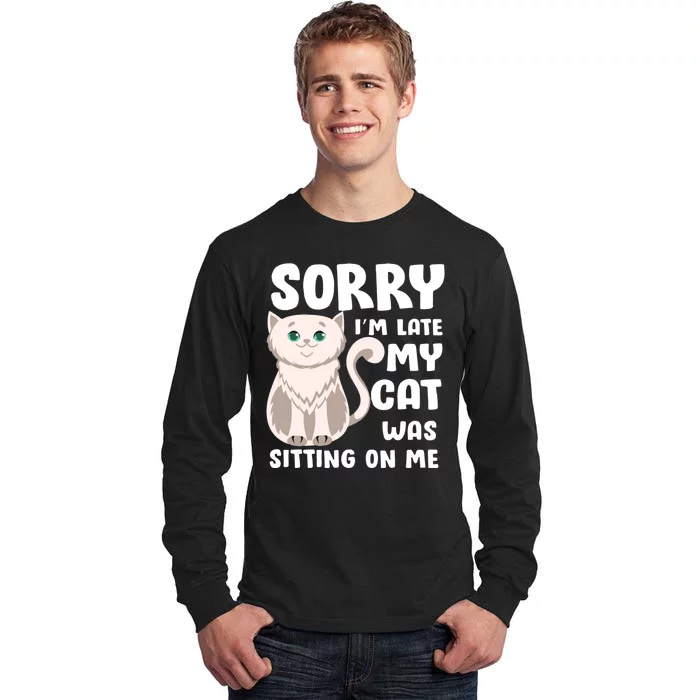 Sorry I'm Late My Cat Was Sitting On Me Tall Long Sleeve T-Shirt