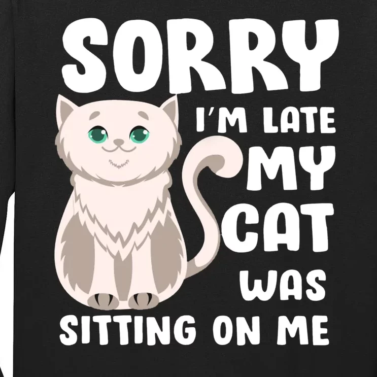 Sorry I'm Late My Cat Was Sitting On Me Tall Long Sleeve T-Shirt