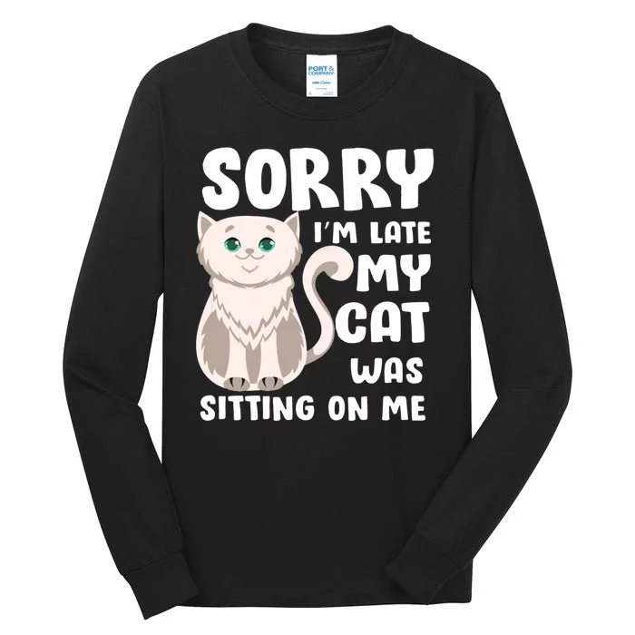 Sorry I'm Late My Cat Was Sitting On Me Tall Long Sleeve T-Shirt