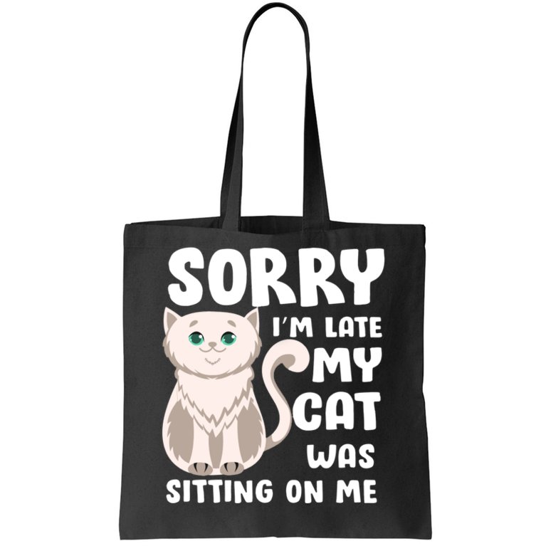 Sorry I'm Late My Cat Was Sitting On Me Tote Bag
