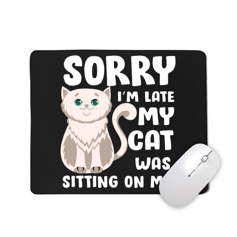 Sorry I'm Late My Cat Was Sitting On Me Mousepad