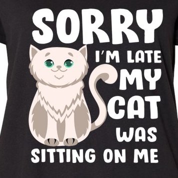 Sorry I'm Late My Cat Was Sitting On Me Women's Plus Size T-Shirt