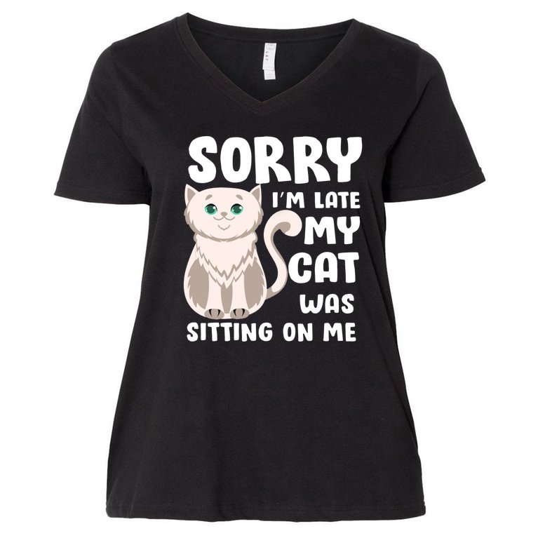 Sorry I'm Late My Cat Was Sitting On Me Women's V-Neck Plus Size T-Shirt