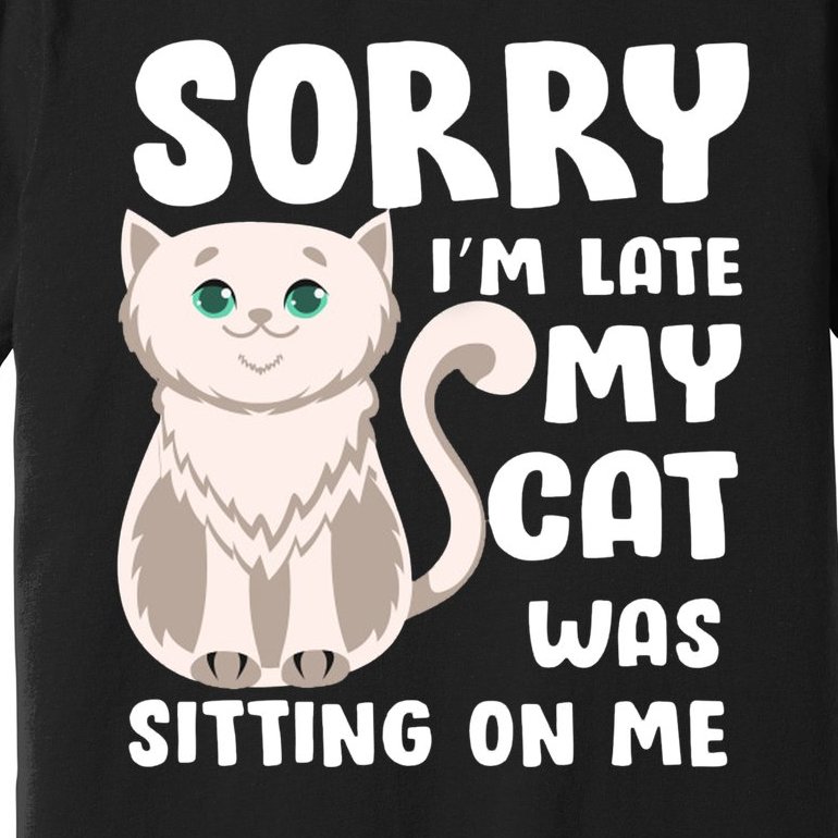 Sorry I'm Late My Cat Was Sitting On Me Premium T-Shirt