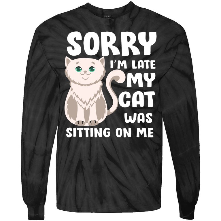 Sorry I'm Late My Cat Was Sitting On Me Tie-Dye Long Sleeve Shirt
