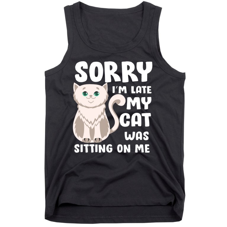 Sorry I'm Late My Cat Was Sitting On Me Tank Top