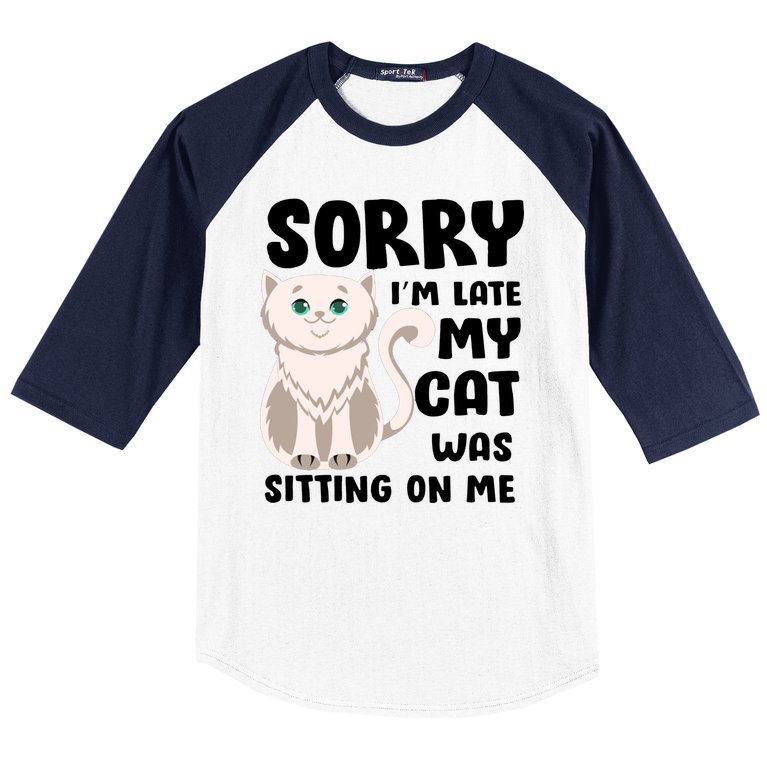 Sorry I'm Late My Cat Was Sitting On Me Baseball Sleeve Shirt