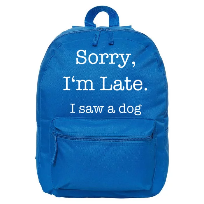 Sorry I'm Late I Saw A Dog Gift 16 in Basic Backpack