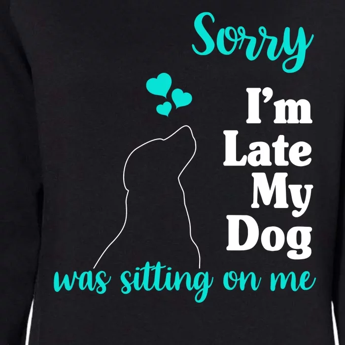 Sorry I'm Late My Dog Was Sitting On Me Womens California Wash Sweatshirt