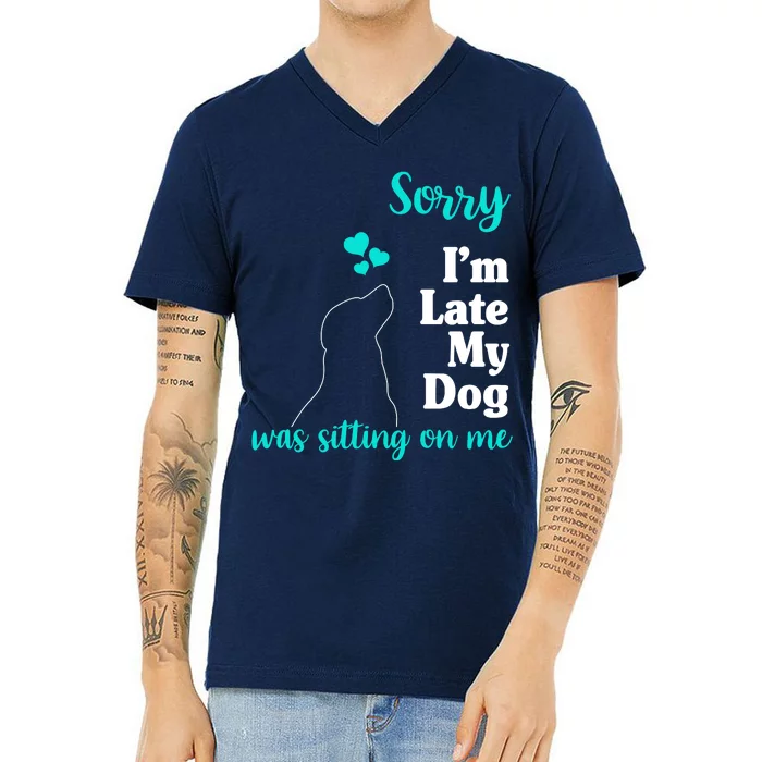 Sorry I'm Late My Dog Was Sitting On Me V-Neck T-Shirt