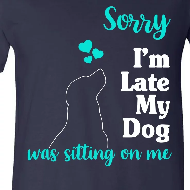 Sorry I'm Late My Dog Was Sitting On Me V-Neck T-Shirt