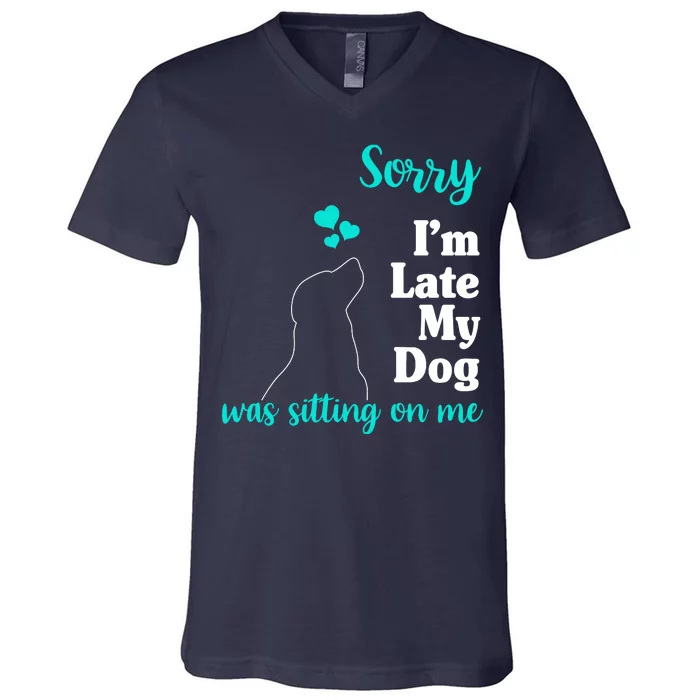 Sorry I'm Late My Dog Was Sitting On Me V-Neck T-Shirt