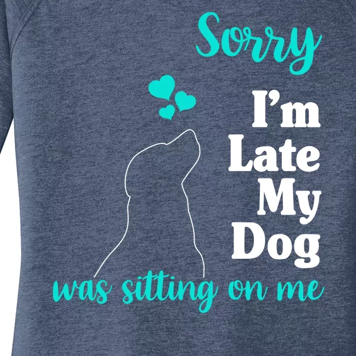 Sorry I'm Late My Dog Was Sitting On Me Women's Perfect Tri Tunic Long Sleeve Shirt