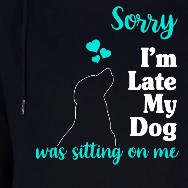 Sorry I'm Late My Dog Was Sitting On Me Womens Funnel Neck Pullover Hood