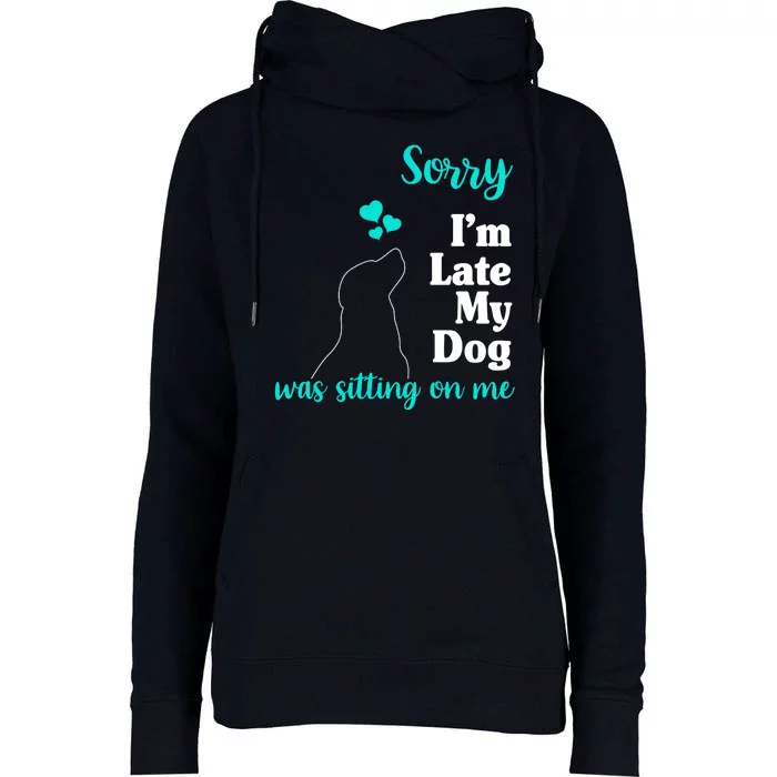 Sorry I'm Late My Dog Was Sitting On Me Womens Funnel Neck Pullover Hood