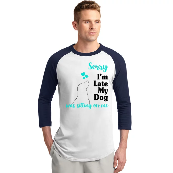 Sorry I'm Late My Dog Was Sitting On Me Baseball Sleeve Shirt