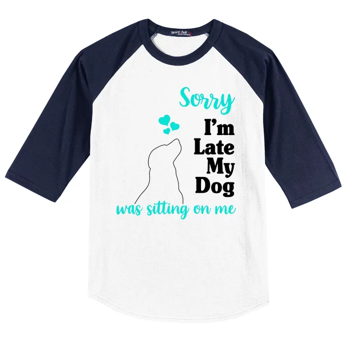 Sorry I'm Late My Dog Was Sitting On Me Baseball Sleeve Shirt