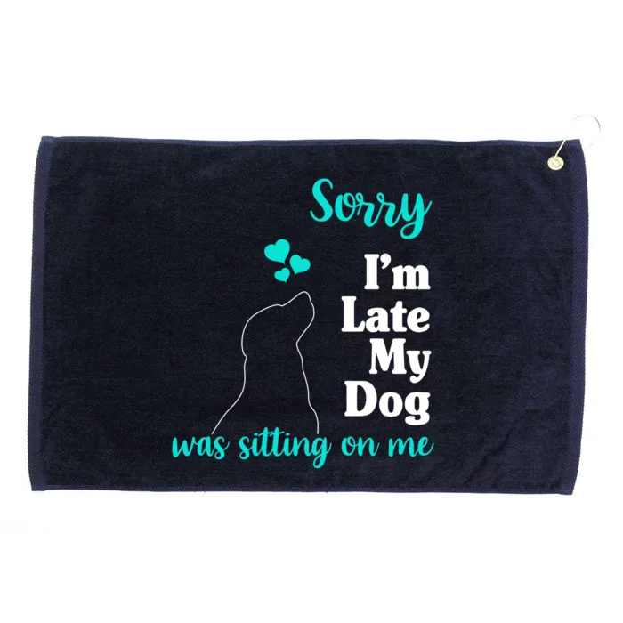 Sorry I'm Late My Dog Was Sitting On Me Grommeted Golf Towel