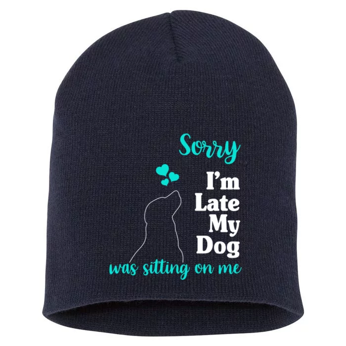 Sorry I'm Late My Dog Was Sitting On Me Short Acrylic Beanie