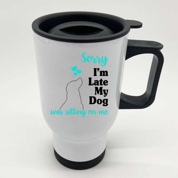 Sorry I'm Late My Dog Was Sitting On Me Front & Back Stainless Steel Travel Mug