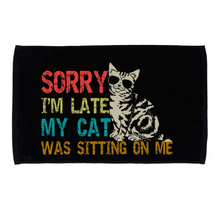 Sorry I&X27;M Late My Cat Was Sitting On Me Fitted Scoop Microfiber Hand Towel