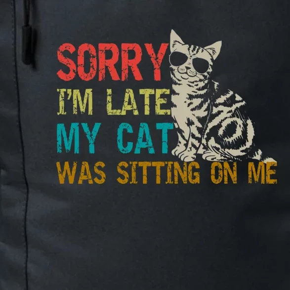 Sorry I&X27;M Late My Cat Was Sitting On Me Fitted Scoop Daily Commute Backpack