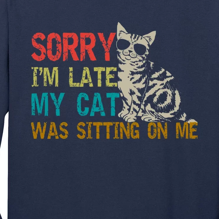 Sorry I&X27;M Late My Cat Was Sitting On Me Fitted Scoop Tall Long Sleeve T-Shirt