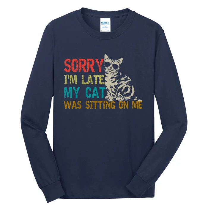 Sorry I&X27;M Late My Cat Was Sitting On Me Fitted Scoop Tall Long Sleeve T-Shirt