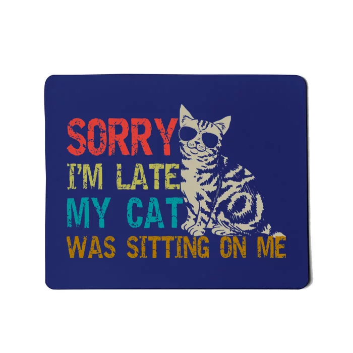 Sorry I&X27;M Late My Cat Was Sitting On Me Fitted Scoop Mousepad