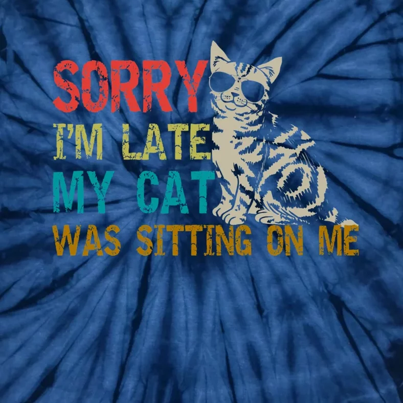 Sorry I&X27;M Late My Cat Was Sitting On Me Fitted Scoop Tie-Dye T-Shirt