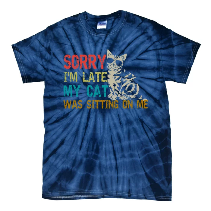 Sorry I&X27;M Late My Cat Was Sitting On Me Fitted Scoop Tie-Dye T-Shirt