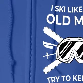 Ski I Like An Old I Ski Instructor Winter Holiday Skiing Cute Gift Full Zip Hoodie