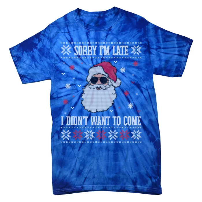 Sorry IM Late I DidnT Want To Come Cool Santa Face Humor Funny Gift Tie-Dye T-Shirt