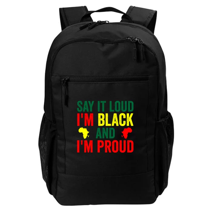 Say It Loud I'm Black And I'm Proud African Pride Gift Black History Month Daily Commute Backpack