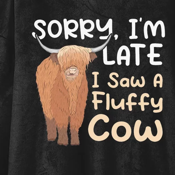 Sorry I'm Late I Saw A Fluffy Cow Highland Cow Breeder Hooded Wearable Blanket